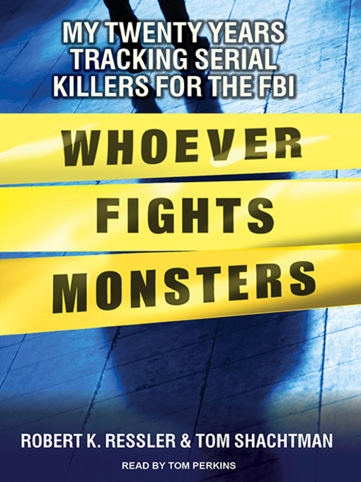 Title details for Whoever Fights Monsters by Robert K. Ressler - Available